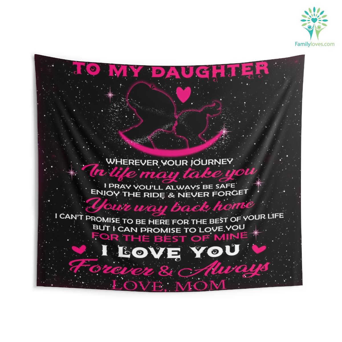 Indoor Wall Tapestries For My Daughter Quotes To My Daughter I Love You Forever And Always From Mom Familyloves Com